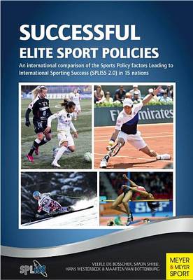 Successful Elite Sport Policies: An International Comparison of the Sports Policy Factors Leading to International Sporting Success (SPLISS 2.0) in 15 Nations