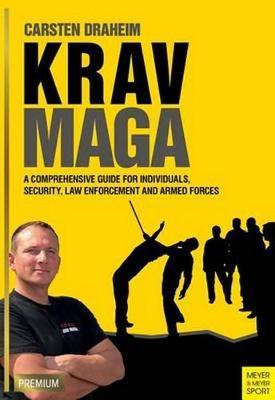 Krav Maga: A Comprehensive Guide for Individuals, Security, Law Enforcement and Armed Forces
