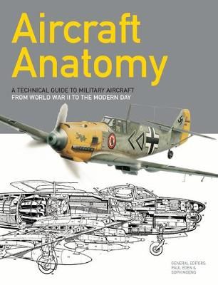 Aircraft Anatomy - A technical guide to military aircraft from World War II to the modern day