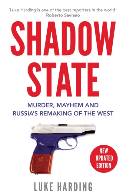 Shadow State - Murder, Mayhem and Russia's Remaking of the West