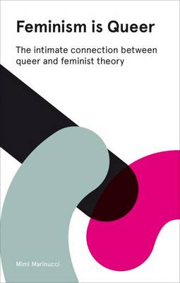 Feminism is Queer: The Intimate Connection Between Queer and Feminist Theory