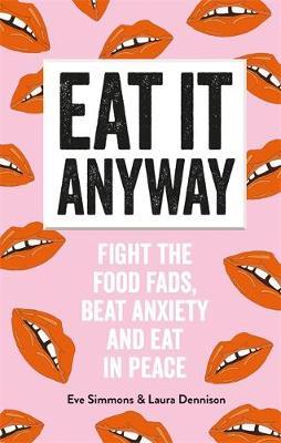 How to Feel the Fear and Eat It Anyway - Fight the Food Fads, Beat Anxiety and Eat in Peace