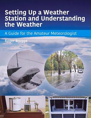 Setting Up a Weather Station and Understanding the Weather: A Guide for the Amateur Meteorologist