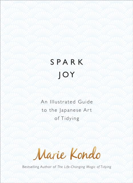 Spark Joy: An Illustrated Guide to the Japanese Art of Tidying