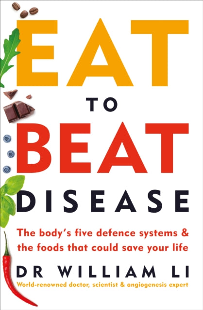 Eat to Beat Disease - The Body's Five Defence Systems and the Foods that Could Save Your Life