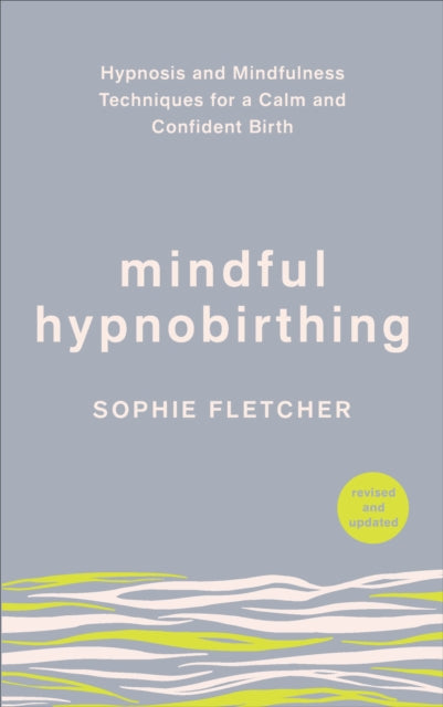 Mindful Hypnobirthing - Hypnosis and Mindfulness Techniques for a Calm and Confident Birth
