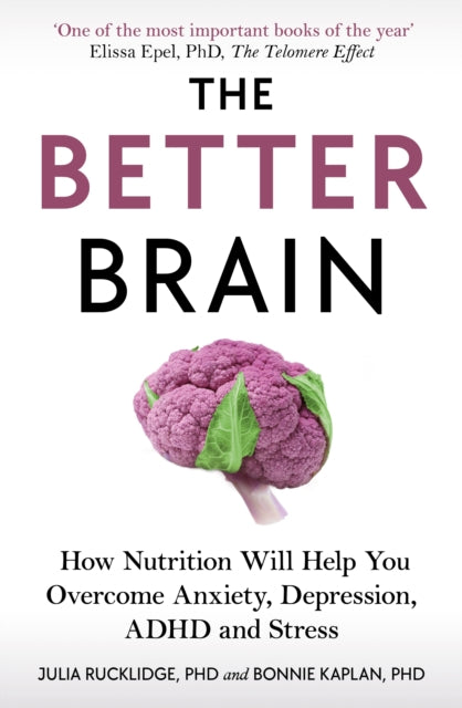 The Better Brain - How Nutrition Will Help You Overcome Anxiety, Depression, ADHD and Stress