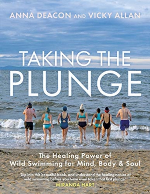 Taking the Plunge - The Healing Power of Wild Swimming for Mind, Body and Soul