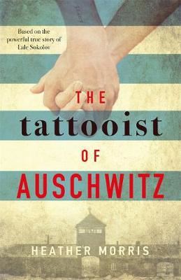 The Tattooist of Auschwitz - the heart-breaking and unforgettable international bestseller