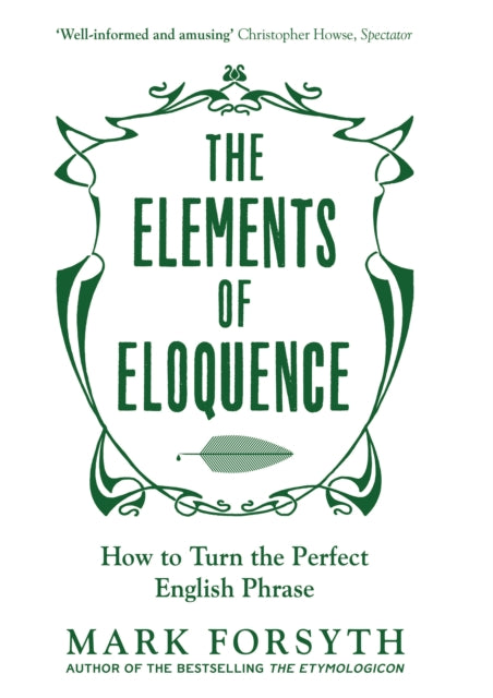 The Elements of Eloquence: How to Turn the Perfect English Phrase