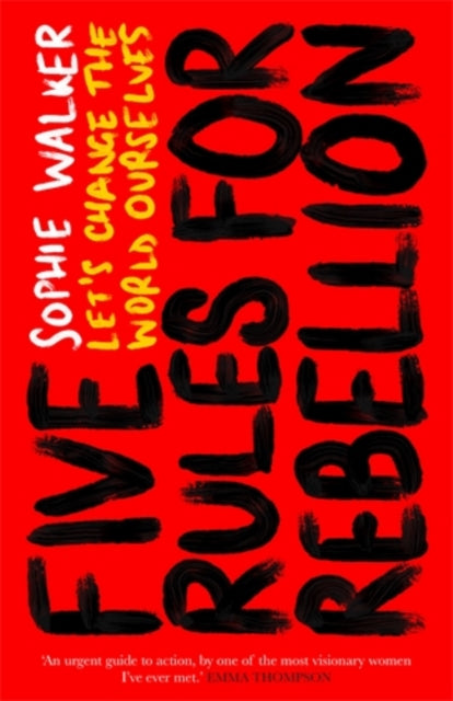 Five Rules for Rebellion - Let's Change the World Ourselves