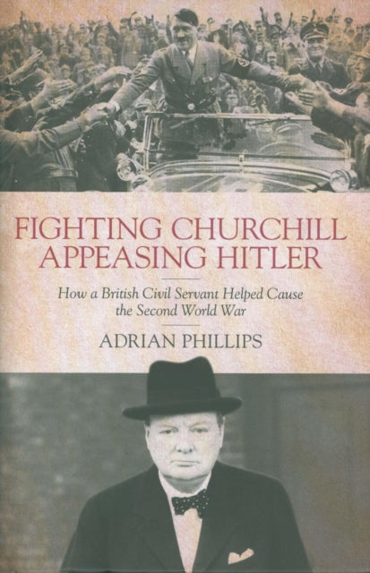 Fighting Churchill, Appeasing Hitler