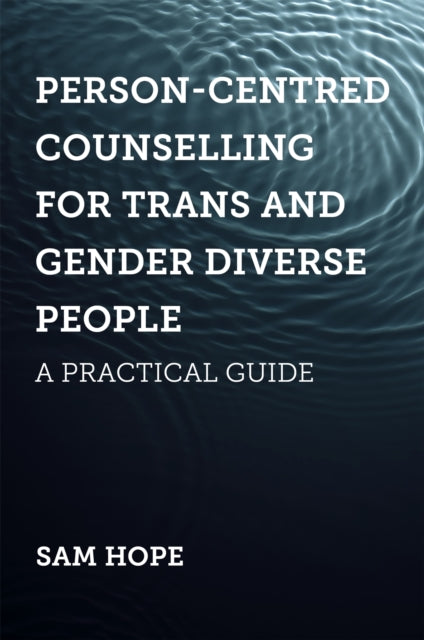 Person-Centred Counselling for Trans and Gender Diverse People - A Practical Guide