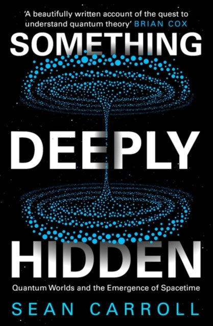 Something Deeply Hidden - Quantum Worlds and the Emergence of Spacetime