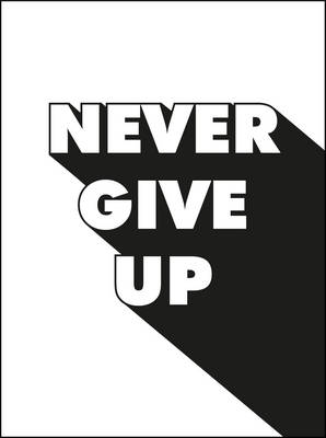 NEVER GIVE UP