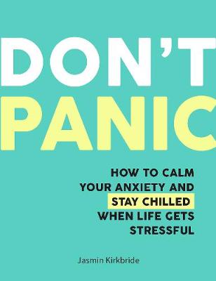 Don't Panic: How to Calm Your Anxiety and Stay Chilled When Life Gets Stressful