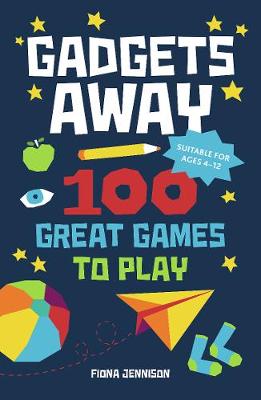 Gadgets Away: 100 Games To Play With The Family