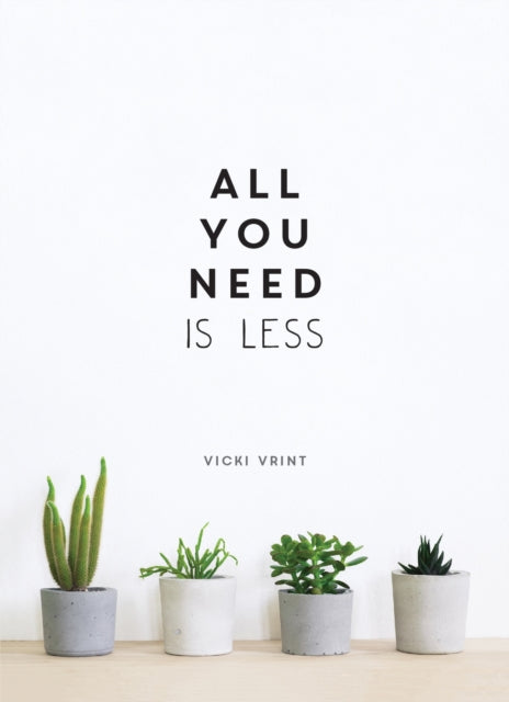 All You Need is Less - Minimalist Living for Maximum Happiness