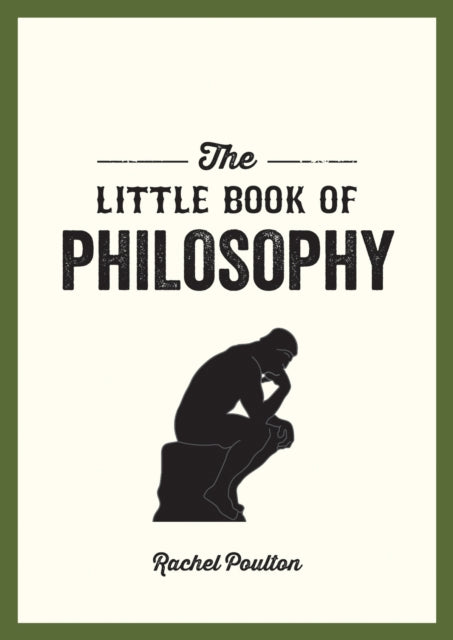 The Little Book of Philosophy - An Introduction to the Key Thinkers and Theories You Need to Know