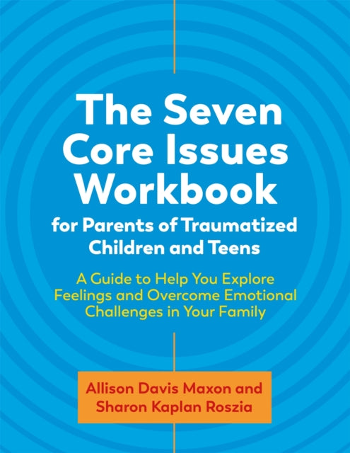 Seven Core Issues Workbook for Parents of Traumatized Children and Teens
