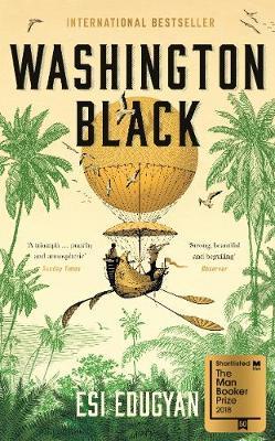 Washington Black - Shortlisted for the Man Booker Prize 2018