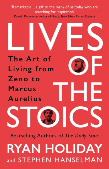 Lives of the Stoics - The Art of Living from Zeno to Marcus Aurelius