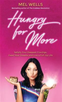 Hungry for More - Satisfy Your Deepest Cravings, Feed Your Dreams and Live a Full-Up Life