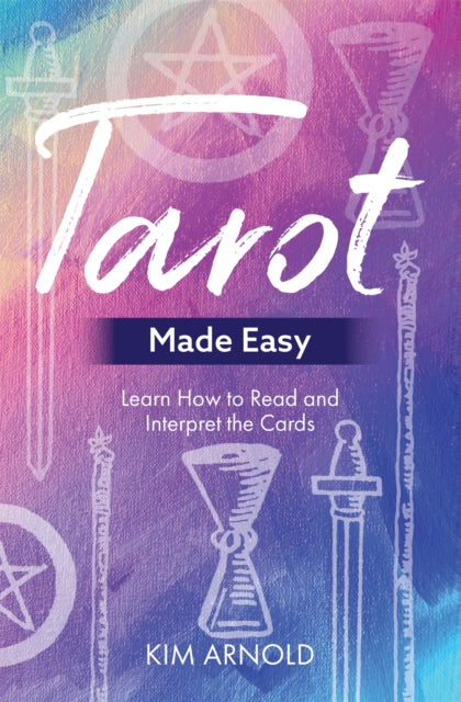 Tarot Made Easy - Learn How to Read and Interpret the Cards