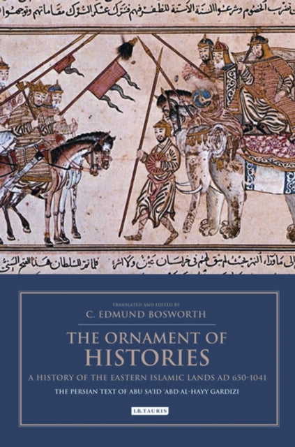 The Ornament of Histories: A History of the Eastern Islamic Lands AD 650-1041 - The Persian Text of Abu Sa'id 'Abd al-Hayy Gardizi