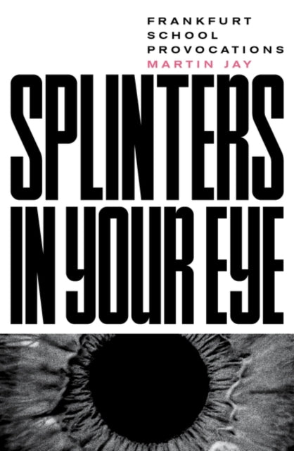 SPLINTERS IN YOUR EYE: FRANKFURT SCHOOL PROVOCATIO