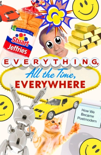 Everything, All the Time, Everywhere - How We Became Postmodern