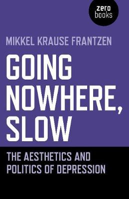 Going Nowhere, Slow - The aesthetics and politics of depression
