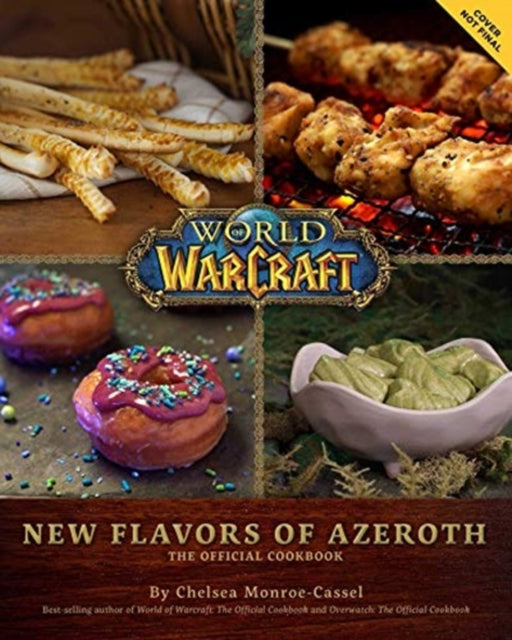 World of Warcraft: New Flavors of Azeroth - The Official Cookbook - Flavors of Azeroth - The Official Cookbook