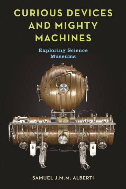 Curious Devices and Mighty Machines