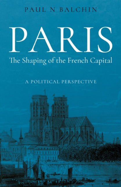 Paris. The Shaping of the French Capital