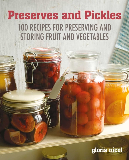 Preserves & Pickles - 100 Traditional and Creative Recipe for Jams, Jellies, Pickles and Preserves