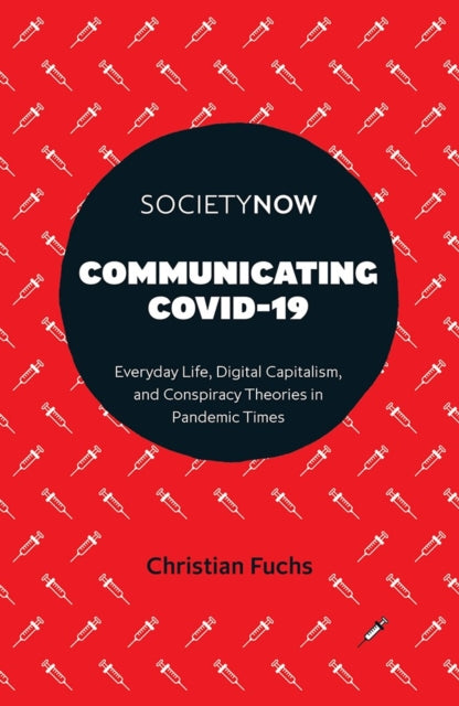 Communicating COVID-19 - Everyday Life, Digital Capitalism, and Conspiracy Theories in Pandemic Times