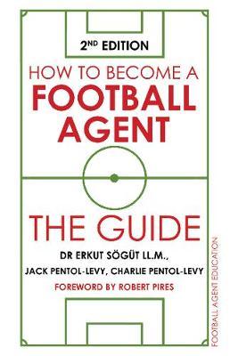 How to Become a Football Agent: The Guide - 2nd Edition