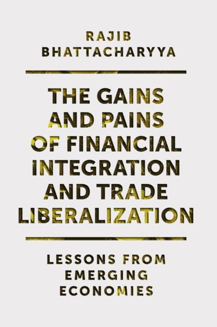 Gains and Pains of Financial Integration and Trade Liberalization