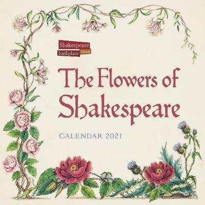 Shakespeare Birthplace Trust - Flowers of Shakespeare Wall Calendar 2021 (Art Calendar)