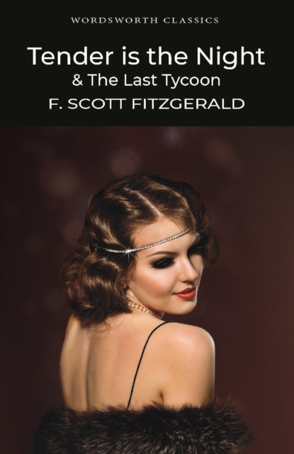 Tender is the Night / The Last Tycoon (Wordsworth Classics)