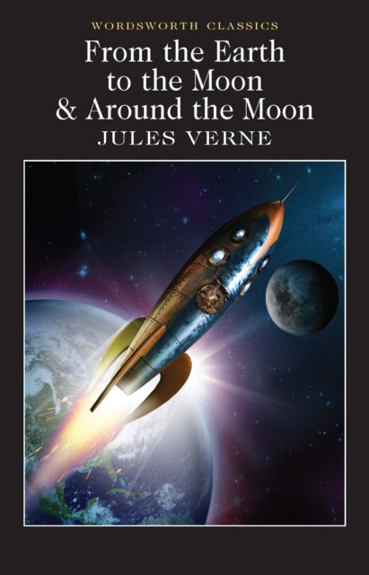 From the Earth to the Moon & Around the Moon (Wordsworth Classics)
