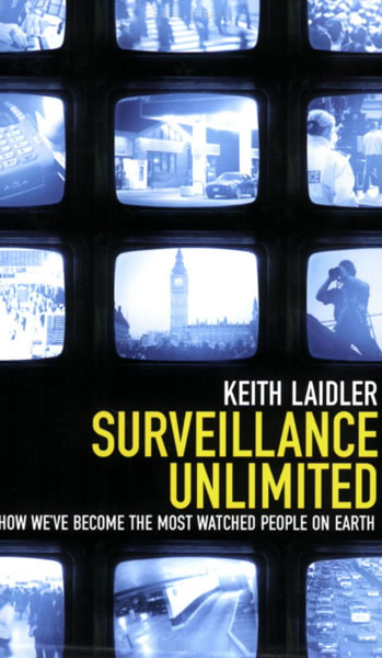 Surveillance Unlimited: How We've Become the Most Watched People on Earth