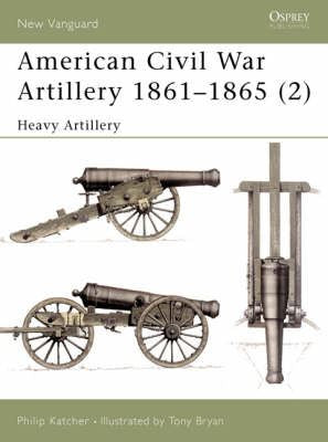 American Civil War Artillery 1861-1865: Heavy Artillery