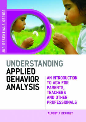 Understanding Applied Behavior Analysis: An Introduction to ABA for Parents, Teachers and Other Professionals