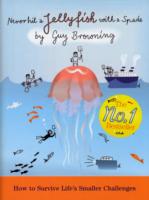 Never Hit a Jellyfish with a Spade: How to Survive Life's Smaller Challenges