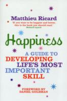 Happiness: A Guide to Developing Life's Most Important Skill