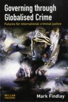 GOVERNING THROUGH GLOBALISED CRIME