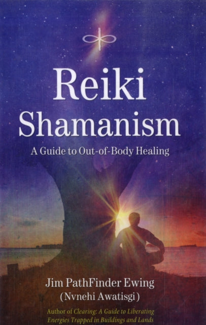 Reiki Shamanism: A Guide to Out-of-Body Healing