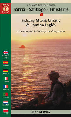 A Camino Pilgrim's Guide Sarria - Santiago - Finisterre: Including Muxia Circuit & Camino Ingles - 3 short routes to Santiago de Compostela